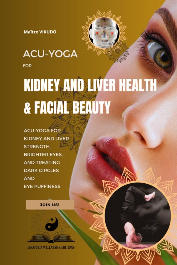 Acu-Yoga for Kidney and Liver Health & Facial Beauty. Acu-Yoga For Kidney And Liver Strength, Brighter Eyes, And Treating Dark Circles And Eye Puffiness