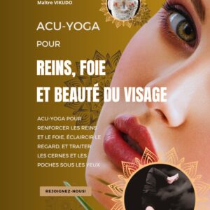 Acu-Yoga pour reins, foie et beauté du visage: Acu-Yoga pour renforcer les reins et le foie, éclaircir le regard, et traiter les cernes et les poches sous les yeux